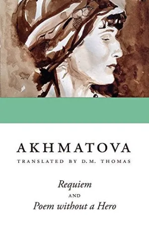 Akhmatova, Anna: Requiem & Poem without a Hero