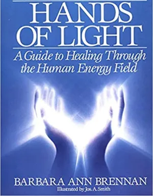 Hands of Light: A Guide to Healing Through the Human Energy Field by Barbara Brennan